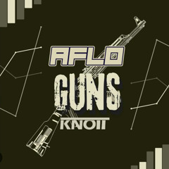 AFLO X KNOTT - GUNS [FREE D/L]