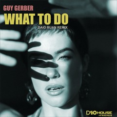 Guy Gerber - What To Do (Daio Ruan Remix) [FREE DOWNLOAD]