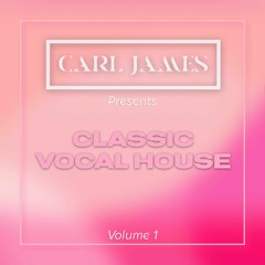 DJ CARL JAMES CLASSIC VOCAL HOUSE VOLUME 1