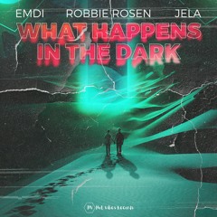 EMDI X JeLa X Robbie Rosen - What Happens In The Dark