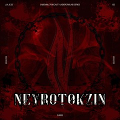 NEYROTØKZIN | ENSEMBLE PODCAST - UNDERGROUND SERIES 123