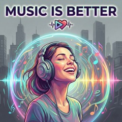 Music is Better