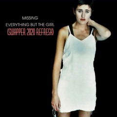 Everything but the Girl - Missing (Swapper 2020 Refresh)PREVIEW::Copyright::