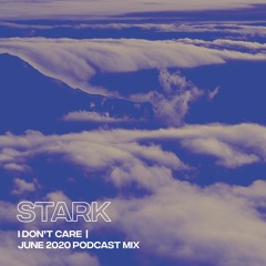 Stark - I Don't Care | June 2020 Podcast Mix