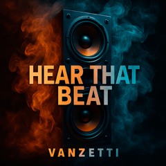 Hear that beat - Vanzetti .mp3