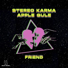 Stereo Karma, Apple Gule - Friend