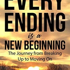READ EPUB KINDLE PDF EBOOK Every Ending is a New Beginning: The Journey from Breaking Up to Moving O