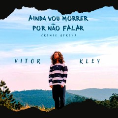Vitor Kley - Ainda Vou Morrer Por Não Falar (AFrey Remix)