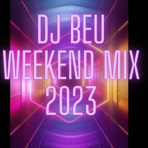 Stream Weekend Mix 2023 By Dj Beu Mixes Listen Online For Free On