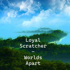 Loyal Scratcher - Worlds Apart