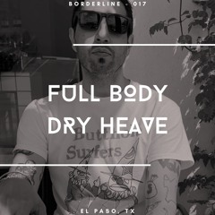 Borderline 017 | Full Body Dry Heave