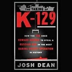 Ebook PDF The Taking of K-129: How the CIA Used Howard Hughes to Steal a Russian Sub in the Most