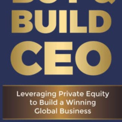 download PDF ✏️ Buy & Build CEO: Leveraging Private Equity to Build a Winning Global