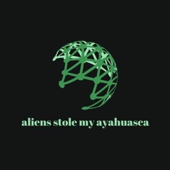 aliens stole my ayahuasca (魂)