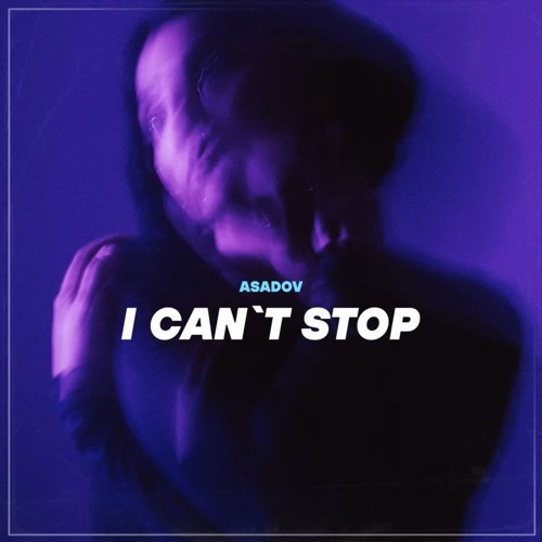 Asadov - I Cant Stop