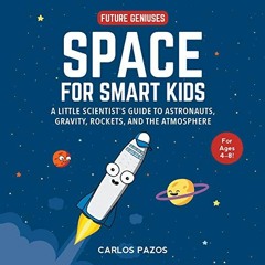 [Read] PDF EBOOK EPUB KINDLE Space for Smart Kids: A Little Scientist's Guide to Astronauts, Gravity