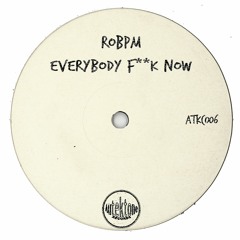 ROBPM "Everybody F**k Now" (Preview)(Taken from Tektones #6)(Out Now)