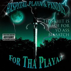 HXSPITAL PLAYA, pxnd0s - For Tha Playaz