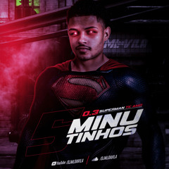 5 MINUTINHOS 0.3 - SUPERMAN TE AMO ( DJ ML DA VILA )