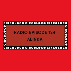 Circoloco Radio 124 - Alinka