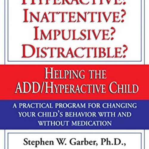 ACCESS EBOOK 🧡 Is Your Child Hyperactive? Inattentive? Impulsive? Distractible?: Hel