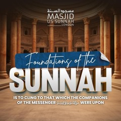 Foundations of the Sunnah: To Cling to That Which The Companions Were Upon - Shaykh Abu Khadeejah