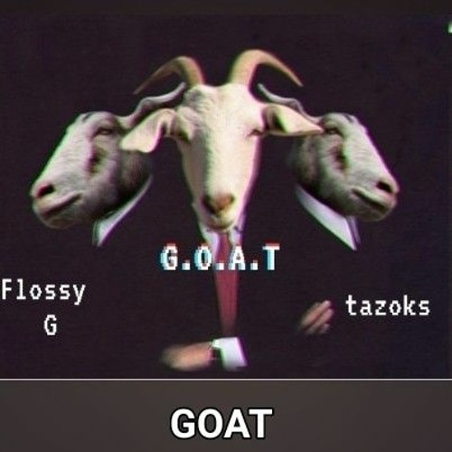 G.O.A.T (w/ Tazoks)