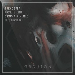 Fukkk Offf - Rave Is King (Sascha M Remix) *FREE DOWNLOAD*