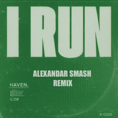 I RUN - (Alexandar Smash Remix)