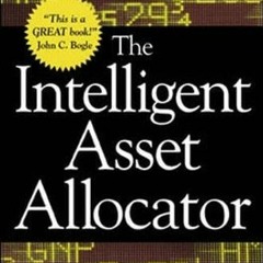 Read pdf The Intelligent Asset Allocator: How to Build Your Portfolio to Maximize Returns and Minimi