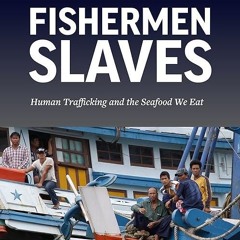 kindle👌 Fishermen Slaves: Human Trafficking and the Seafood We Eat