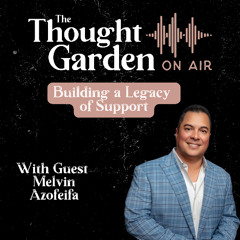 Thought Garden on Air with Melvin Azofeifa: Building a Legacy of Support