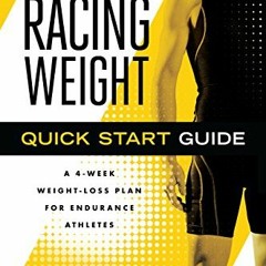 [ACCESS] [EBOOK EPUB KINDLE PDF] Racing Weight Quick Start Guide: A 4-Week Weight-Loss Plan for Endu