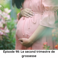 Épisode 98: Le second trimestre de grossesse