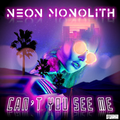 Can't You See Me - NEON MONOLITH