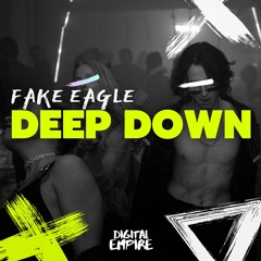 Fake Eagle - Deep Down [OUT NOW]
