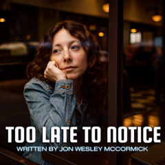 Too Late To Notice