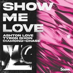 Ashton Love, Tyron Dixon & Diamond Chase - Show Me Love