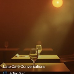 late café conversations.