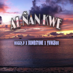 Al ñan kwe waggy p prod. (ft. bumbstone ✘ yvngboii)