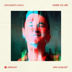 john summit & hayla - where you are (merchant 'wakanaka' edit) *SUPPORTED BY JOHN SUMMIT*