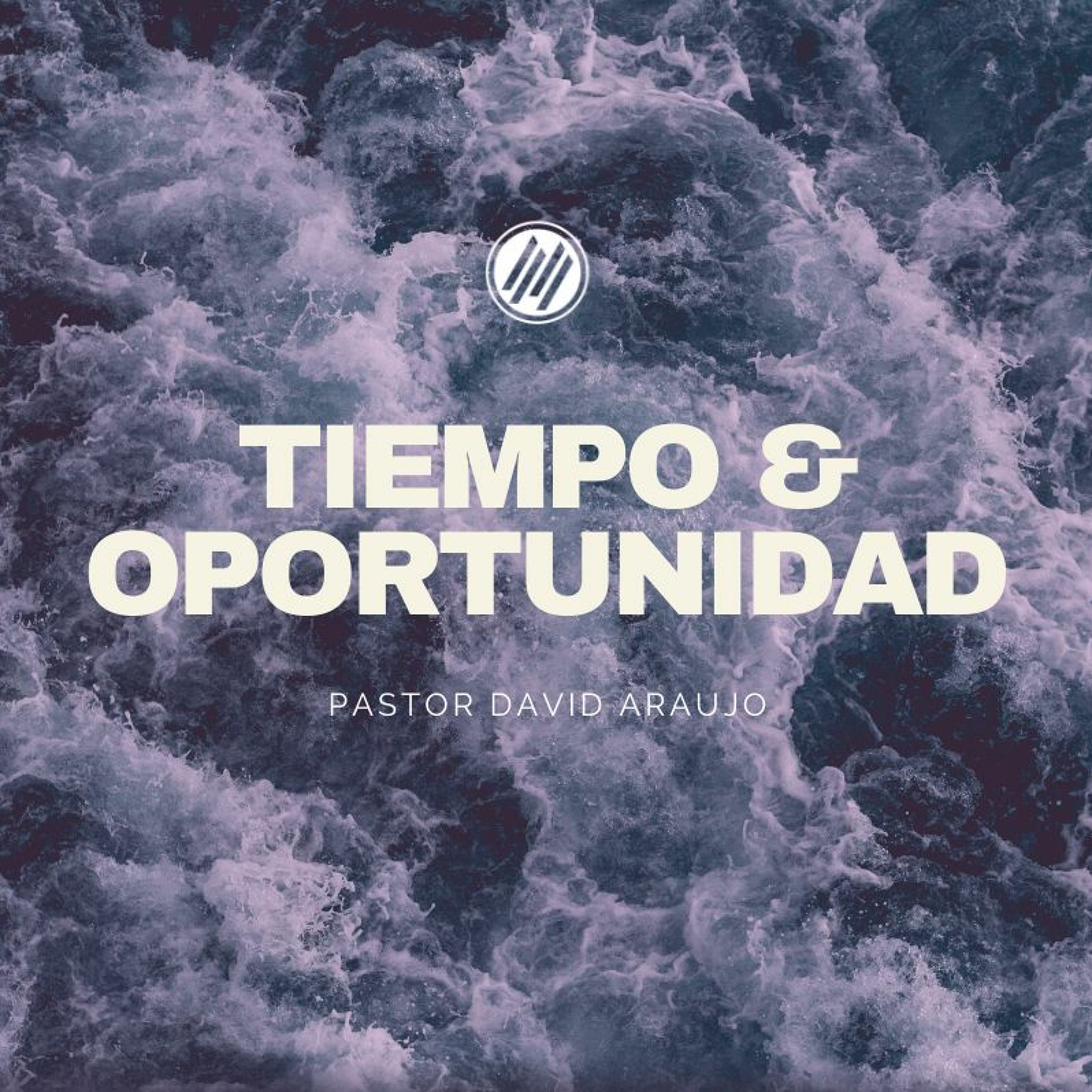 Tiempo & Oportunidad :: Pastor David Araujo | 06.19.2022 episode artwork