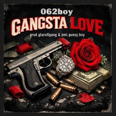 062boy- Gangsta love (prod.glarollgang & jimi.pussy.boy)