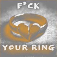 F*CK YOUR RING (feat. bl4ss) (prod. bl4ss)