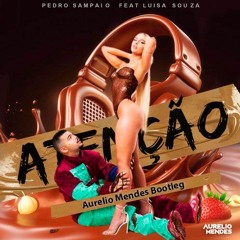 Atenção - Pedro Sampaio  Luísa Sonza (Aurelio Mendes Bootleg) FREE DOWNLOAD!!
