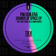 Premiere: Pau Guilera - Sounds Of Space (Perky Wires Remix) [TBX Records]