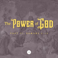 Power of God Part II - Romans 9-16