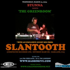 STUNNA Hosts THE GREENROOM with SLANTOOTH Guest Mix March 13 2024