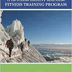 download KINDLE 📖 Fit To Climb: A 16-Week Mount Rainier Fitness Training Program by