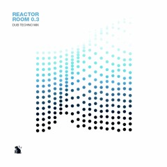 Reactor Room 0.3 | Dub Techno Mix